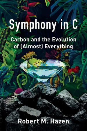 Symphony in C (Carbon and the Evolution of (Almost) Everything) by Robert M. Hazen, 9780393609431