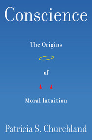 Conscience (The Origins of Moral Intuition) by Patricia Churchland, 9781324000891
