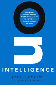 On Intelligence (How a New Understanding of the Brain Will Lead to the Creation of Truly Intelligent Machines) - 9780805074567 by Jeff Hawkins, Sandra Blakeslee, 9780805074567