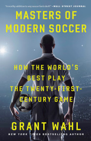 Masters of Modern Soccer (How the World's Best Play the Twenty-First-Century Game) - 9780307408617 by Grant Wahl, 9780307408617