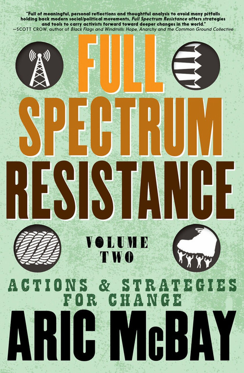 Full Spectrum Resistance, Volume Two (Actions and Strategies for Change) by Aric McBay, 9781609809287