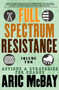 Full Spectrum Resistance, Volume Two (Actions and Strategies for Change) by Aric McBay, 9781609809287