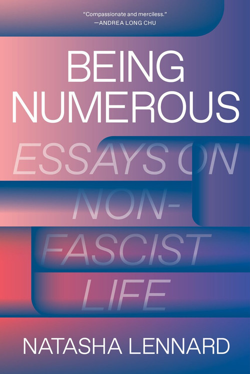 Being Numerous (Essays on Non-Fascist Life) by Natasha Lennard, 9781788734592