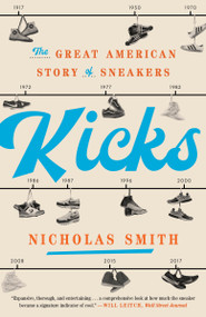 Kicks (The Great American Story of Sneakers) - 9780451498120 by Nicholas Smith, 9780451498120