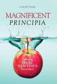 Magnificent Principia (Exploring Isaac Newton's Masterpiece) - 9781633885684 by Colin Pask