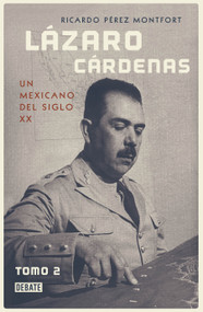 Lázaro Cárdenas: un mexicano del siglo XX (Tomo 2) / Lázaro Cárdenas: A 20th- Century Mexican (Volume 2) (Spanish Edition) by Ricardo Perez Monfort, 9786073175227