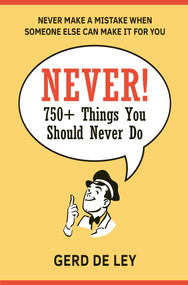 Never! (Over 750 Things You Should Never Do) by Gerd De Ley, 9781578267965