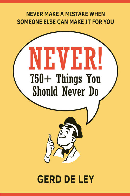 Never! (Over 750 Things You Should Never Do) by Gerd De Ley, 9781578267965