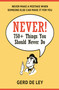 Never! (Over 750 Things You Should Never Do) by Gerd De Ley, 9781578267965