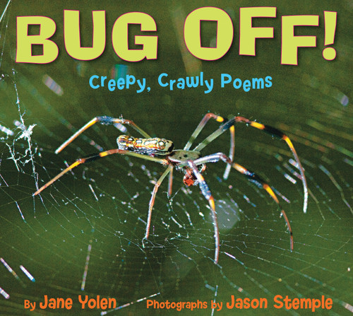 Bug Off! Creepy, Crawly Poems (Creepy, Crawly Poems) by Jane Yolen, Jason Stemple, 9781590788622
