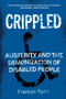 Crippled (Austerity and the Demonization of Disabled People) by Frances Ryan, 9781786637888