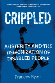 Crippled (Austerity and the Demonization of Disabled People) by Frances Ryan, 9781786637888