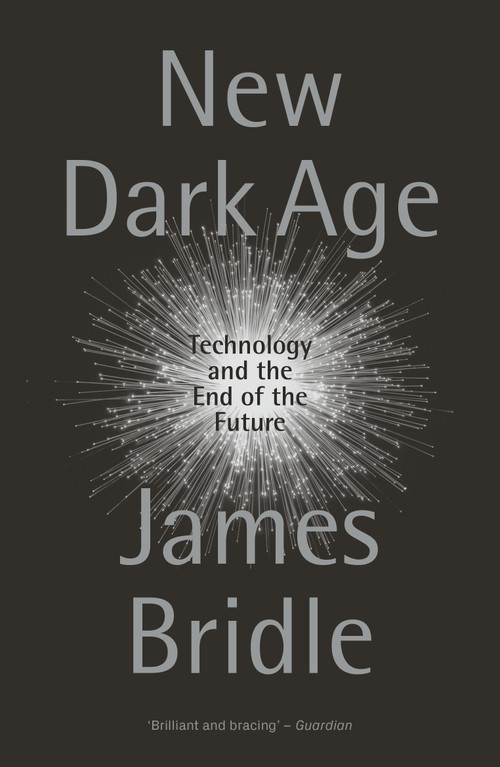 New Dark Age (Technology and the End of the Future) - 9781786635488 by James Bridle, 9781786635488