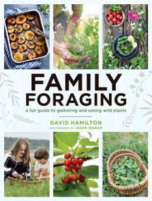 Family Foraging (A Fun Guide to Gathering and Eating Wild Plants) by David Hamilton, 9781611806847