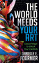 The World Needs Your Art (Casual Magic to Unlock Your Creativity) by Danielle E. Fournier, 9781683503736