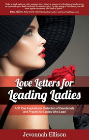 Love Letters for Leading Ladies (A 31 Day Inspirational Collection of Devotionals and Prayers for Ladies Who Lead) by Jevonnah Ellison, 9781683503699