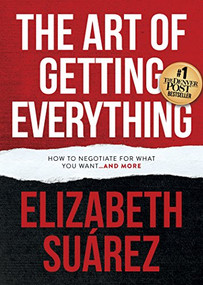 The Art of Getting Everything (How to Negotiate for What You Want and More) by Elizabeth Suárez, 9781683503798