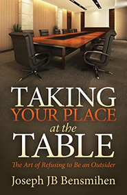 Taking Your Place at the Table (The Art of Refusing to Be an Outsider) by Joseph JB Bensmihen, 9781683504528