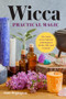 Wicca Practical Magic (The Guide to Get Started with Magical Herbs, Oils & Crystals) by Patti Wigington, 9781939754158