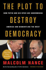 The Plot to Destroy Democracy (How Putin and His Spies Are Undermining America and Dismantling the West) - 9780316484831 by Malcolm Nance, Rob Reiner, 9780316484831