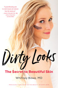Dirty Looks (The Secret to Beautiful Skin) by Whitney Bowe, 9780316509831