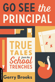 Go See the Principal (True Tales from the School Trenches) by Gerry Brooks, 9780738285061