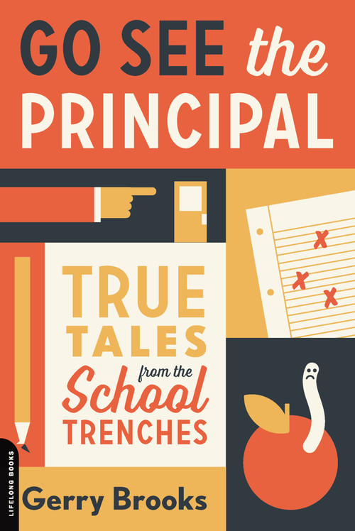 Go See the Principal (True Tales from the School Trenches) by Gerry Brooks, 9780738285061