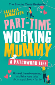 Part-Time Working Mummy (A Patchwork Life) - 9781409184256 by Rachaele Hambleton, 9781409184256