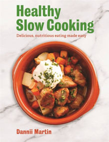 The Healthy Slow Cooker (Delicious, nutritious eating made easy) by Dannii Martin, 9781472140463