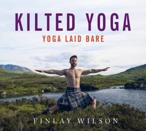 Kilted Yoga (yoga laid bare) by Finlay Wilson, 9781473667846