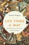 Life Finds a Way (What Evolution Teaches Us About Creativity) by Andreas Wagner, 9781541645332