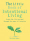 The Little Book of Intentional Living (Manifest the life you want through the power of intention) by Carolyn Boyes, 9781856754026