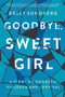 Goodbye, Sweet Girl (A Story of Domestic Violence and Survival) - 9780062497680 by Kelly Sundberg, 9780062497680