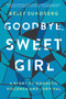 Goodbye, Sweet Girl (A Story of Domestic Violence and Survival) - 9780062497680 by Kelly Sundberg, 9780062497680