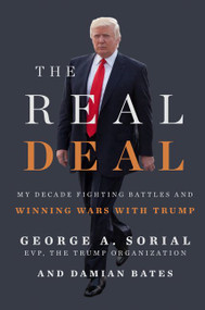 The Real Deal (My Decade Fighting Battles and Winning Wars with Trump) by George A. Sorial, Damian Bates, 9780062887665