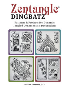 Zentangle Dingbatz (Patterns & Projects for Dynamic Tangled Ornaments & Decorations) by Brian Crimmins CZT, 9781497204171