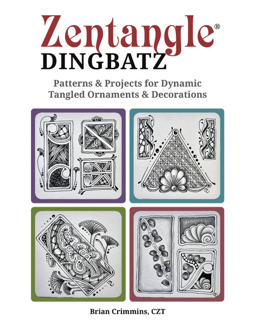 Zentangle Dingbatz (Patterns & Projects for Dynamic Tangled Ornaments & Decorations) by Brian Crimmins CZT, 9781497204171