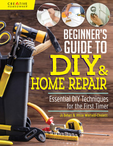 Beginner's Guide to DIY & Home Repair (Essential DIY Techniques for the First Timer) by Jo Behari, Alison Winfield-Chislett, 9781580118286