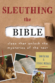 Sleuthing the Bible (Clues That Unlock the Mysteries of the Text) by John Kaltner, Steven L. McKenzie, 9780802875228