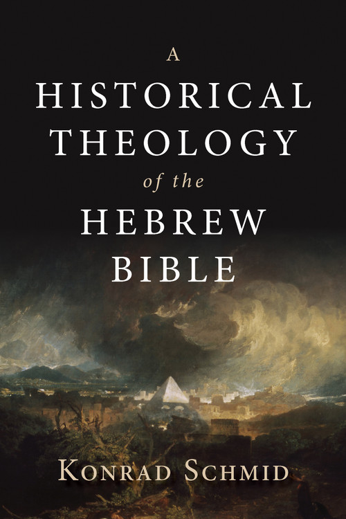 A Historical Theology of the Hebrew Bible by Konrad Schmid, 9780802876935