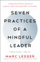 Seven Practices of a Mindful Leader (Lessons from Google and a Zen Monastery Kitchen) by Marc Lesser, Daniel J. Siegel, MD, 9781608685196