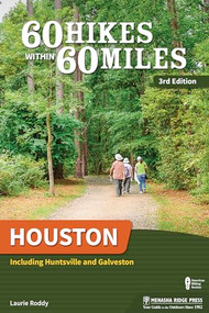 60 Hikes Within 60 Miles: Houston (Including Huntsville and Galveston) by Laurie Roddy, 9781634041027