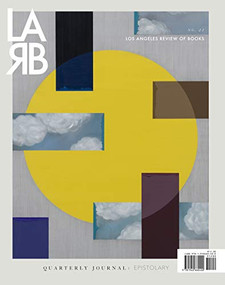Los Angeles Review of Books Quarterly Journal: The Epistolary Issue (No. 21, Winter 2019) by Tom Lutz, 9781940660400