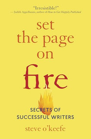 Set the Page on Fire (Secrets of Successful Writers) by Steve O'Keefe, 9781608686117