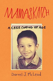 Mamaskatch (A Cree Coming of Age) by Darrel J. McLeod, 9781571313874