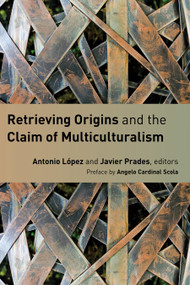 Retrieving Origins and the Claim of Multiculturalism by Antonio Lopez, Javier Prades, Angelo Scola, 9780802869906