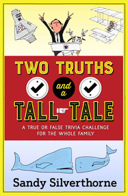 Two Truths and a Tall Tale (A True or False Trivia Challenge for the Whole Family) by Sandy Silverthorne, 9780736969000