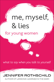Me, Myself, and Lies for Young Women (What to Say When You Talk to Yourself) by Jennifer Rothschild, 9780736964210