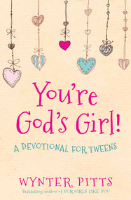 You're God's Girl! (A Devotional for Tweens) by Wynter Pitts, 9780736967365