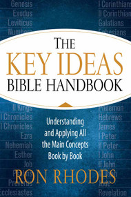 The Key Ideas Bible Handbook (Understanding and Applying All the Main Concepts Book by Book) by Ron Rhodes, 9780736964357